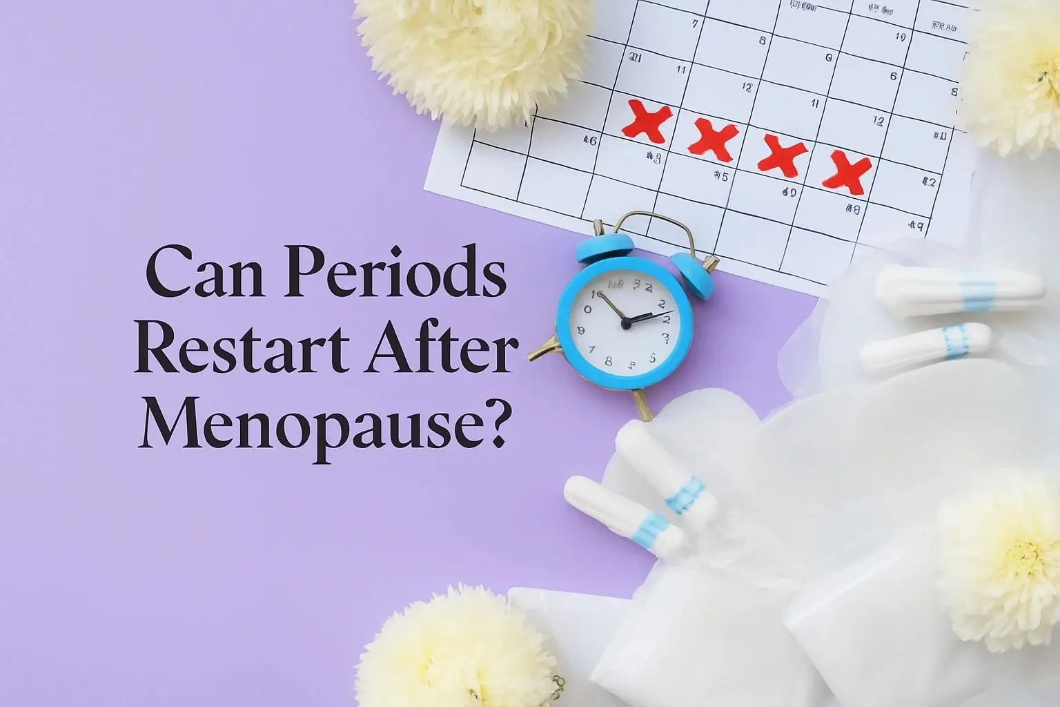 Can periods restart after menopause concept showing calendar, alarm clock, and feminine hygiene products representing postmenopausal bleeding and hormonal changes