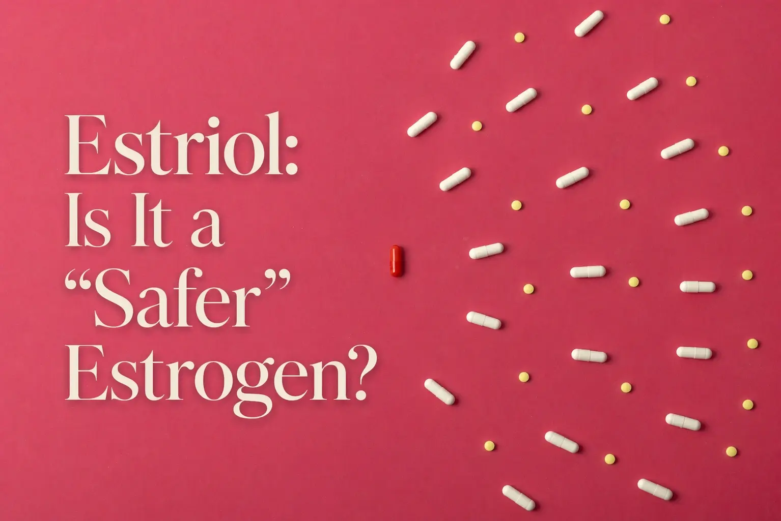 Minimalist pink background with scattered capsules and tablets, featuring bold text “Estriol: Is It a Safer Estrogen?” highlighting hormone therapy discussion.