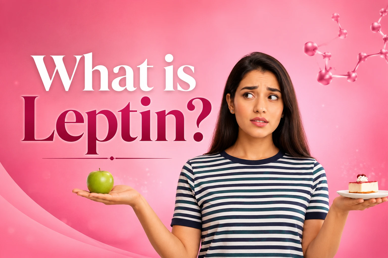 Leptin hormone in women showing an Indian woman choosing between an apple and dessert, representing hunger, cravings, satiety, weight gain, PCOS and metabolic health.